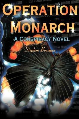 Operation Monarch: A Conspiracy Novel - Stephen Bowman - cover