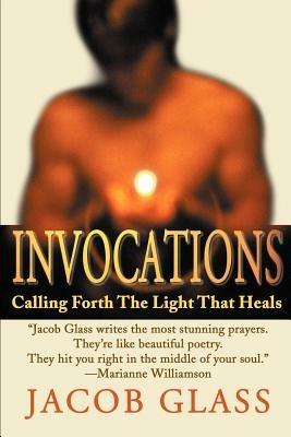 Invocations: Calling Forth the Light That Heals - Jacob Glass - cover