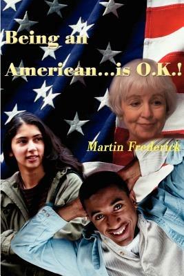 Being an American...is O.K.! - Martin Frederick - cover