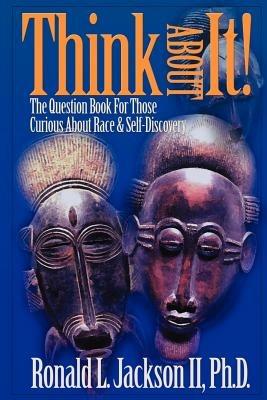 Think about It!: The Question Book for Those Curious about Race - Ronald L Jackson - cover