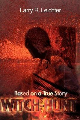 Witch-Hunt: Based on a True Story - Larry R Leichter - cover