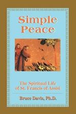 Simple Peace: The Spiritual Life of St. Francis of Assisi