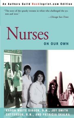 Nurses: On Our Own - Karon White Gibson,Patricia Skalka,Joy S Catterson - cover