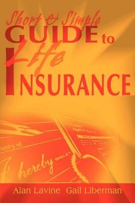 Short and Simple Guide to Life Insurance - Alan Lavine,Gail Liberman - cover