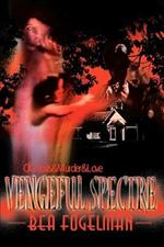 Vengeful Spectre: Of Ghosts & Murder & Love