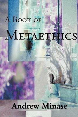 A Book of Metaethics - Andrew Minase - cover