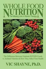Whole Food Nutrition: The Missing Link in Vitamin Therapy: The Difference Between Nutrients Within Foods Vs. Isolated Vitamins & How They Affect Your Health