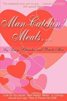 Man Catchin' Meals - Lucy,Pearle Mae,Blanche - cover