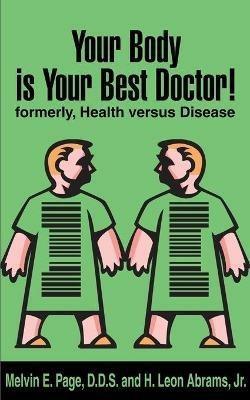 Your Body is Your Best Doctor!: Formerly, Health Versus Disease - Melvin E Page,H Leon Abrams - cover