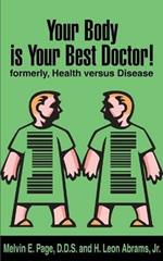 Your Body is Your Best Doctor!: Formerly, Health Versus Disease