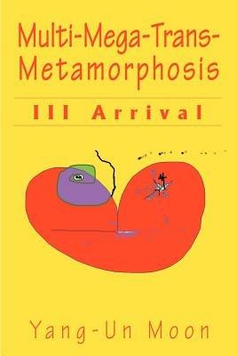 Multi-Mega-Trans-Metamorphosis: III Arrival - Yang-Un Moon Eiman - cover