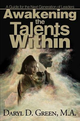 Awakening the Talents Within: A Guide for the Next Generation of Leaders - Daryl D Green - cover