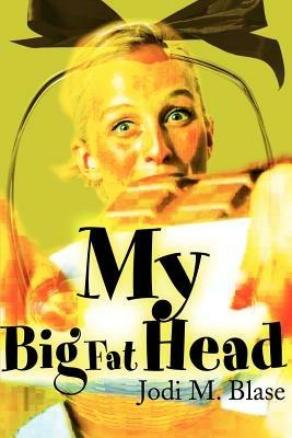My Big Fat Head - Jodi M Blase - cover