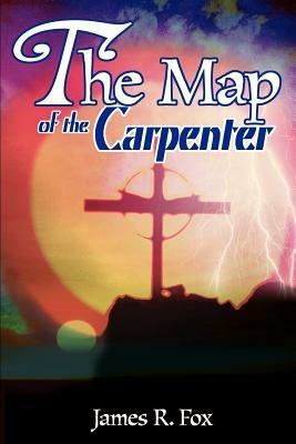 The Map of the Carpenter - James R Fox - cover
