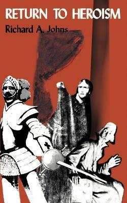 Return to Heroism - Richard a Johns - cover