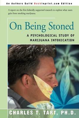 On Being Stoned: A Psychological Study of Marijuana Intoxication - Charles T Tart - cover