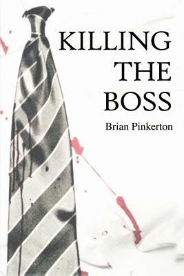 Killing the Boss - Brian Pinkerton - cover