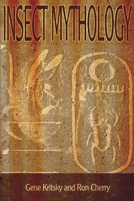 Insect Mythology - Gene Kritsky,Ron Cherry - cover