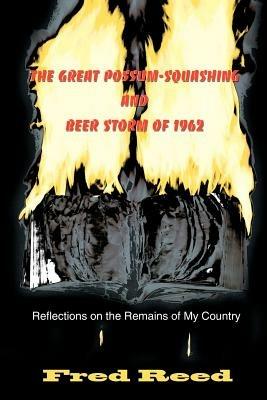 The Great Possum-Squashing and Beer Storm of 1962: Reflections on the Remains of My Country - Fred Reed - cover