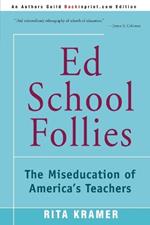 Ed School Follies: The Miseducation of America's Teachers