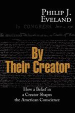 By Their Creator: How a Belief in a Creator Shapes the American Conscience