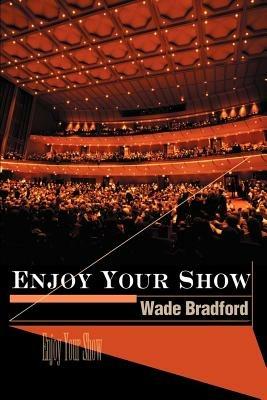 Enjoy Your Show - Wade Bradford - cover