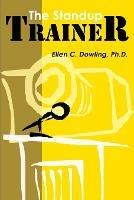 The Standup Trainer: Techniques from the Theater and the Comedy Club to Help Your Students Laugh, Stay Awake, and Learn Something Useful - Ellen C Dowling - cover
