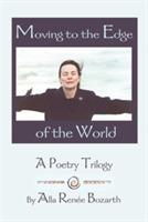 Moving to the Edge of the World: A Poetry Trilogy