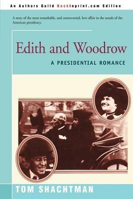 Edith & Woodrow: A Presidential Romance - Tom Shachtman - cover