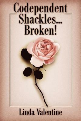 Codependent Shackles...Broken! - Linda Valentine - cover