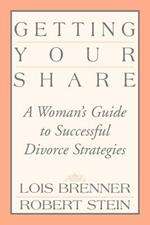 Getting Your Share: A Woman's Guide to Successful Divorce Strategies