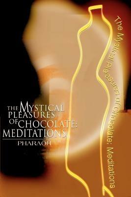 The Mystical Pleasures of Chocolate: Meditations - Pharaoh - cover