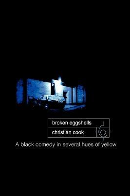 Broken Eggshells: A Black Comedy in Several Hues of Yellow - Christian Cook - cover