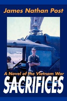 Sacrifices: A Novel of the Vietnam War - James Nathan Post - cover