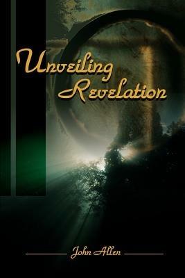 Unveiling Revelation - John Allen - cover