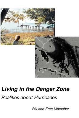 Living in the Danger Zone: Realities about Hurricanes - Bill Marscher,Fran Marscher - cover