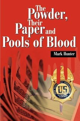 The Powder, Their Paper and Pools of Blood - Mark Hunter - cover