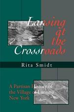 Lansing at the Crossroads: A Partisan History of the Village of Lansing, New York