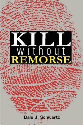 Kill Without Remorse - Dale J Schwartz - cover