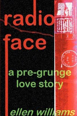 Radio Face: A Pre-Grunge Love Story - Ellen Williams - cover