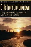 Gifts from the Unknown: Using Extraordinary Experiences to Cope with Loss & Change