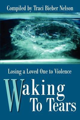 Waking to Tears: Losing a Loved One to Violence - cover