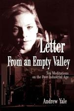 Letter from an Empty Valley: Ten Meditations on the Post Industrial Age