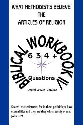What Methodist's Believe: The Articles of Religion: Biblical Workbook IV 634+ Questions - Darrel O'Neal Jenkins - cover