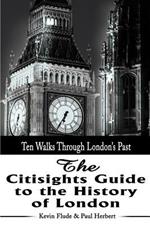 The Citisights Guide to London: Ten Walks Through London's Past