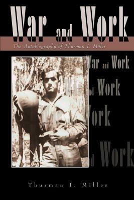 War and Work: The Autobiography of Thurman I. Miller - Thurman I Miller - cover