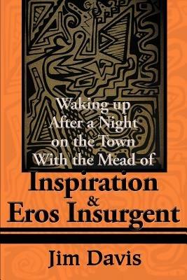 Waking Up After a Night on the Town with the Mead of Inspiration & Eros Insurgent - Jim Davis - cover