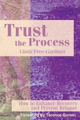 Trust the Process: How to Enhance Recovery and Prevent Relapse - Linda Free-Gardiner - cover