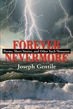 Forever Nevermore: Poems, Short Stories and Other Such Nonsense