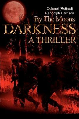 By the Moons Darkness: A Thriller - Randolph Harrison - cover
